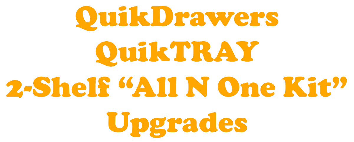 QuikDrawers QuikTRAY 2-Shelf "All N One" Upgrades